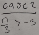 frac casc2  n/3 >-3