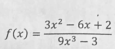 f(x)= (3x^2-6x+2)/9x^3-3 