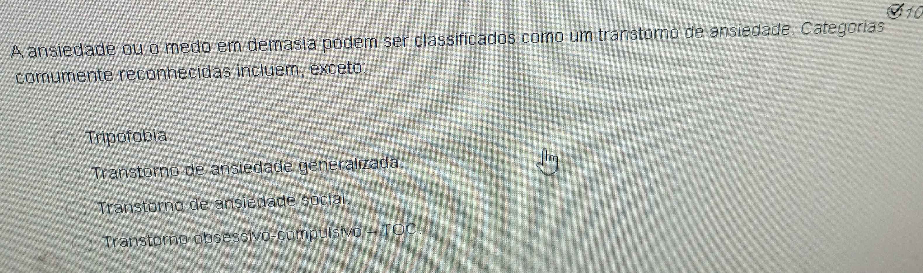 1(
A ansiedade ou o medo em demasia podem ser classificados como um transtorno de ansiedade. Categorias
comumente reconhecidas incluem, exceto:
Tripofobia
Transtorno de ansiedade generalizada.
Transtorno de ansiedade social
Transtorno obsessivo-compulsivo -TOC