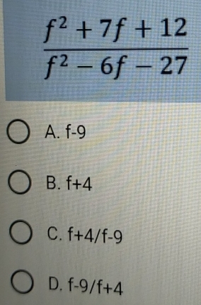 A. f-9
B. f+4
C. f+4/f-9
D. f-9/f+4