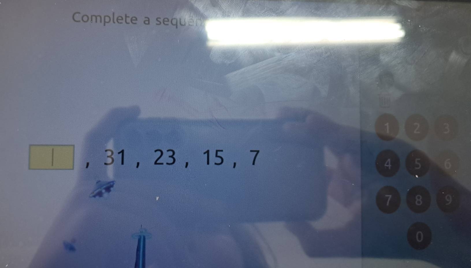 Complete a seque 
1 ) 2 3
□ ， 31, 23, 15 ， 7
4 5 6
7 (8 9
0