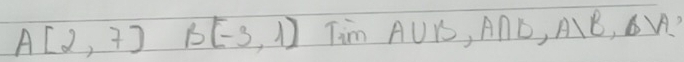 A[2,7) B(-3,1) Tim A∪ B, A∩ B, A>B, 6VA