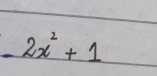 -2x^2+1
frac 1/4
 1/5 + 1/4 = 5/4 