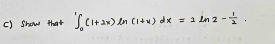 () show that ∈t _0^(1(1+2x)ln (1+x)dx=2ln 2-frac 1)2.