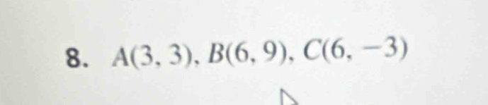 A(3,3), B(6,9), C(6,-3)