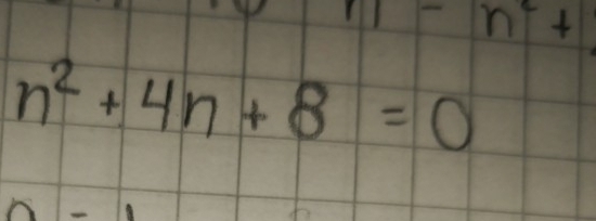 n^2+
n^2+4n+8=0