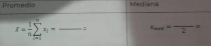 Promedio Mediana
overline x= 1/n sumlimits _(i=1)^nx_i= _ =
x_med=frac 2=