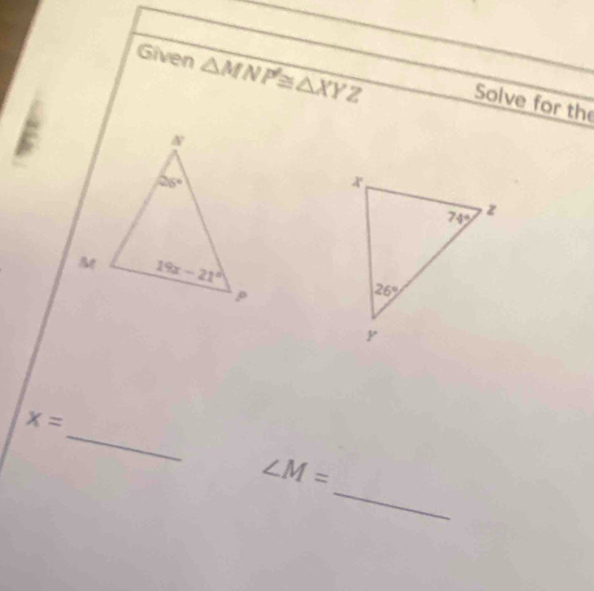 Given △ MNP≌ △ XYZ
Solve for the
_
x=
_
∠ M=