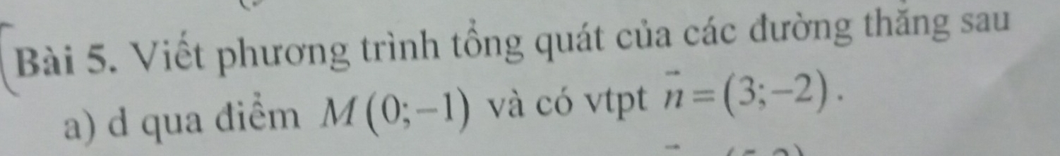 Viết phương trình tổng quát của các đường thắng sau 
a) d qua điểm M(0;-1) và có vtpt vector n=(3;-2).