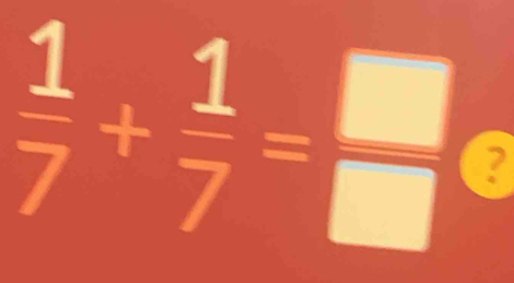  1/7 + 1/7 = □ /□   ?