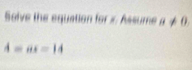 Solve the equation for x Assume a!= 0,
A=ax=14