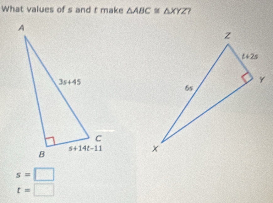 What values of s and t make △ ABC≌ △ XYZ ?
s=□
t=□