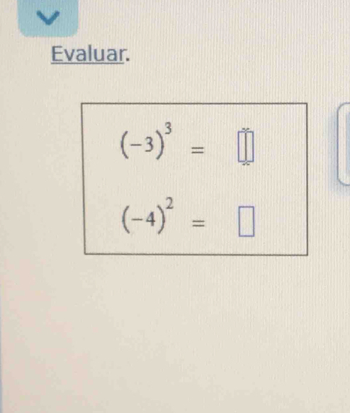 Evaluar.
(-3)^3=□
(-4)^2=□