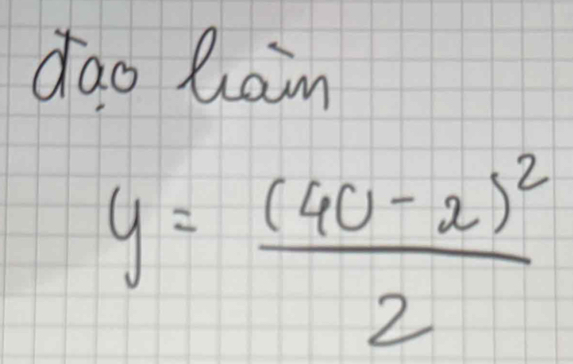 dao Rain
y=frac (40-x)^22