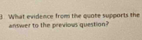 What evidence from the quote supports the 
answer to the previous question?