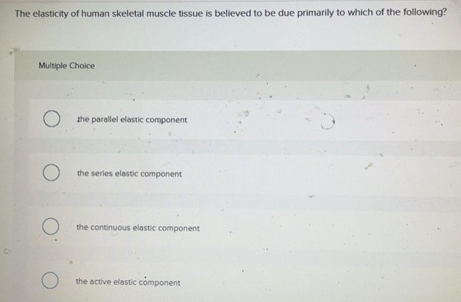 Solved: The elasticity of human skeletal muscle tissue is believed to ...