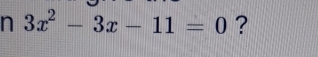 3x^2-3x-11=0 ?