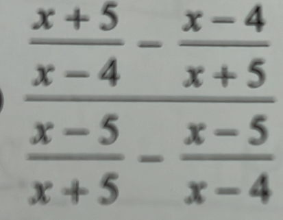 frac  (x+5)/x-4 - (x-4)/x+5  (x-5)/x+5 - (x-5)/x-4 