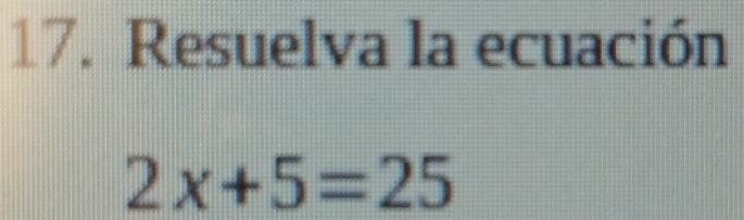 Resuelva la ecuación
2x+5=25