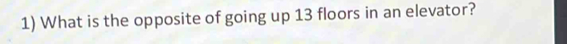 What is the opposite of going up 13 floors in an elevator?