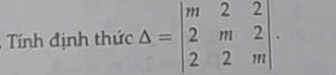 Tính định thức Delta =beginvmatrix m&2&2 2&m&2 2&2&mendvmatrix.