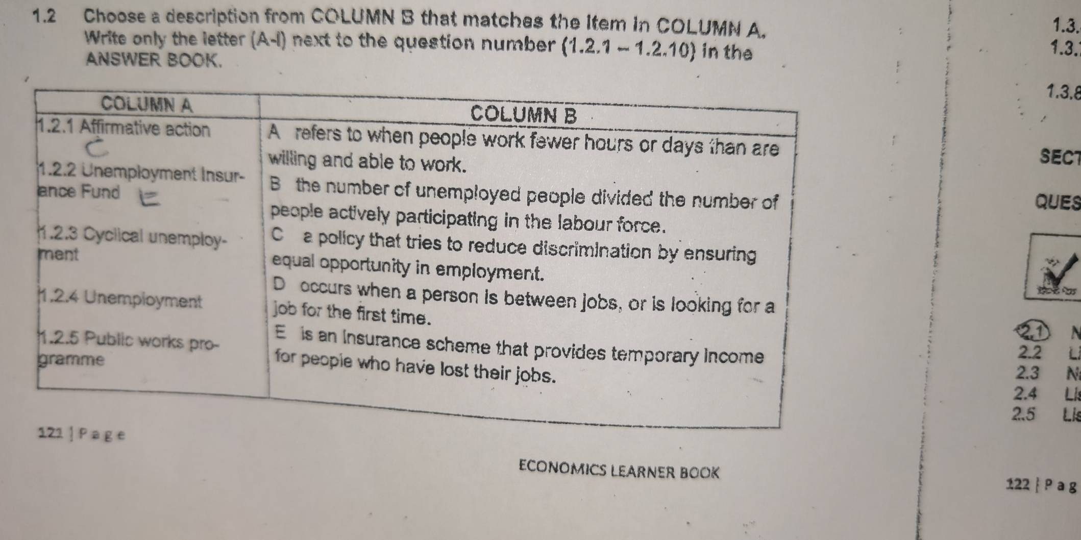 1.2 Choose a description from COLUMN B that matchas the Item in COLUMN A. 
1.3. 
Write only the letter (A-I) next to the question number (1.2.1-1.2.10) in the 
ANSWER BOOK. 
1.3. 
1.3.8 
SECT 
qUes 
②①
2.3 N 
2.2 L 
2. 4 Li 
2. 5 Lis 
ECONOMICS LEARNER BOOK 
122  P a g