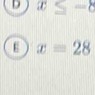 x≤ -8
E x=28