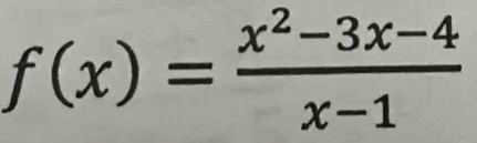 f(x)= (x^2-3x-4)/x-1 