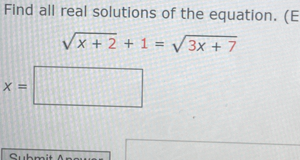 Find all real solutions of the equation. (E
sqrt(x+2)+1=sqrt(3x+7)
x=□
□  
⌒.