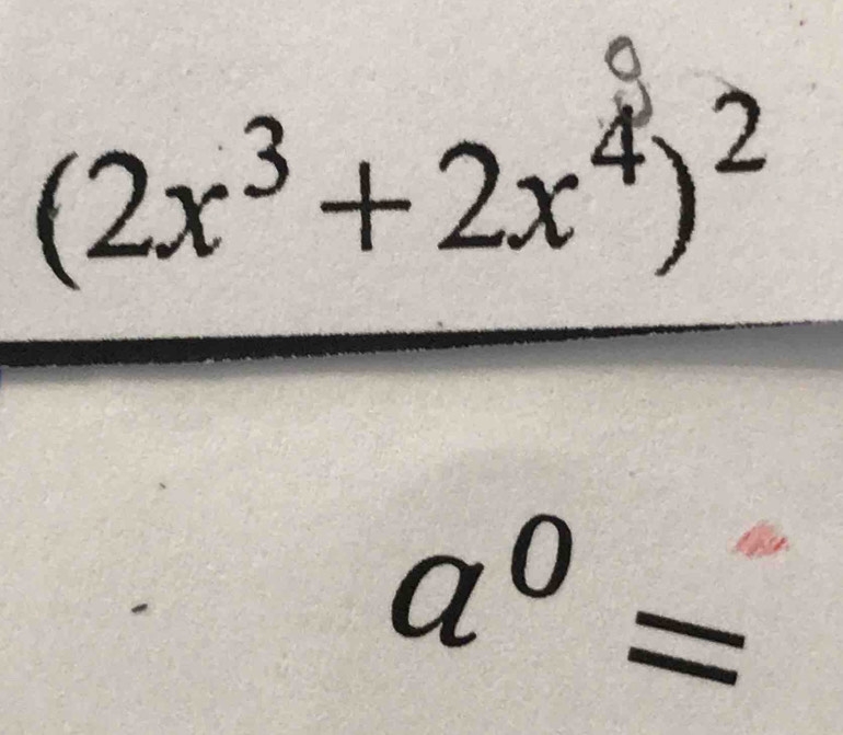 (2x^3+2x^4)^2
a^0=