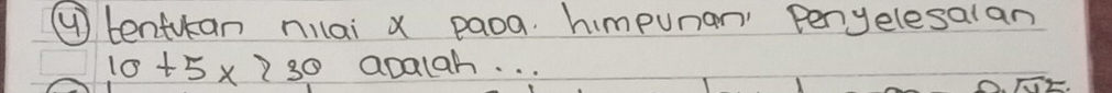 ① tenfuran nilai x paoa. himpunan Penyelesalan
10+5* 230 apalah. . .
sqrt(112)