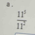 a .
 11^5/11^2 