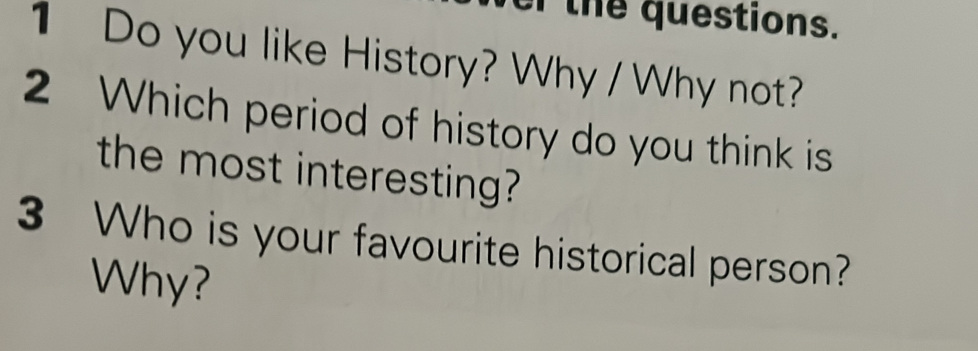 Risolto:of the questions. 1 Do you like History? Why / Why not? 2 Which ...
