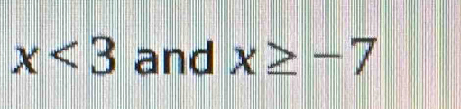 x<3</tex> and x≥ -7