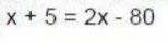 x+5=2x-80