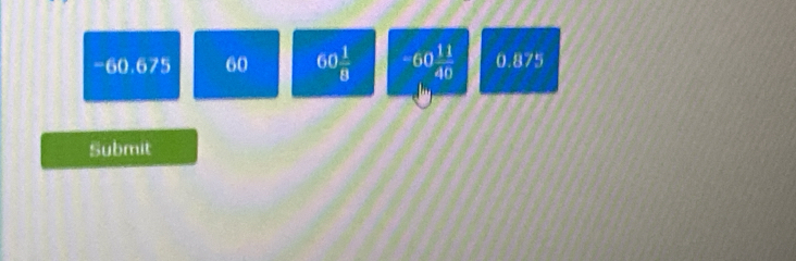 -60.675 60 60 1/8  -60 11/40  0.875
Submit