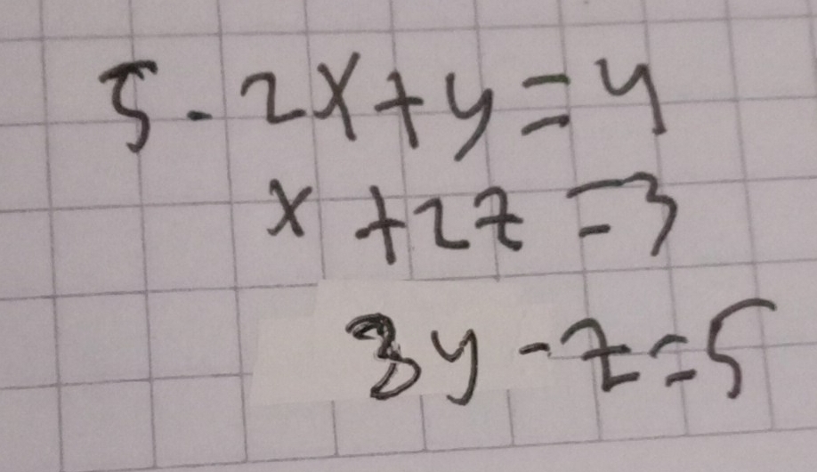 5-2x+y=4
x+2z=3
3y-z=5