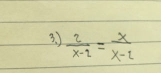  2/x-2 = x/x-2 