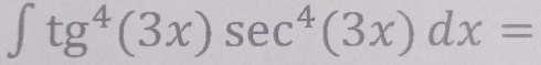 ∈t tg^4(3x)sec^4(3x)dx=