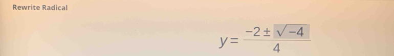 Rewrite Radical
y= (-2± sqrt(-4))/4 