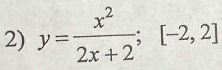 y= x^2/2x+2 ; [-2,2]