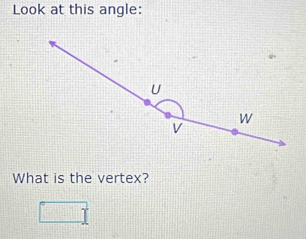 Look at this angle: 
What is the vertex?
□°