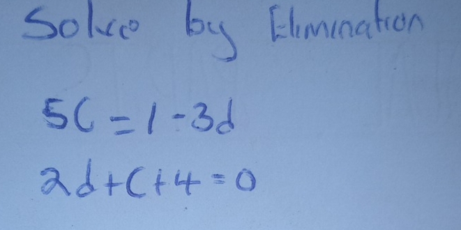 solve by Chmenation
5c=1-3d
2d+c+4=0