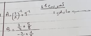 1ceras
A=( 3/2 )^-2+9^(-1)
B=frac  3/4 + 5/8 - 3/2 + 1/2 