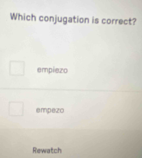 Which conjugation is correct?
empiezo
empezo
Rewatch