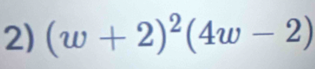 (w+2)^2(4w-2)