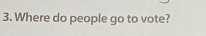 Where do people go to vote?