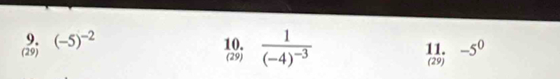 (-5)^-2 10. 
(29) (29) frac 1(-4)^-3 11. -5^0
(29)