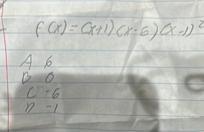 f(x)=(x+1)(x· 6)(x-1)^2
A 6
B G
c6
n - 1