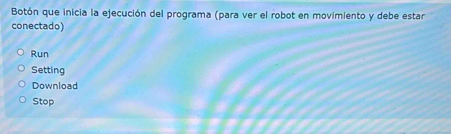 Botón que inicia la ejecución del programa (para ver el robot en movimiento y debe estar
conectado)
Run
Setting
Download
Stop